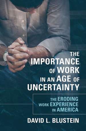 The Importance of Work in an Age of Uncertainty: The Eroding Work Experience in America de David L. Blustein