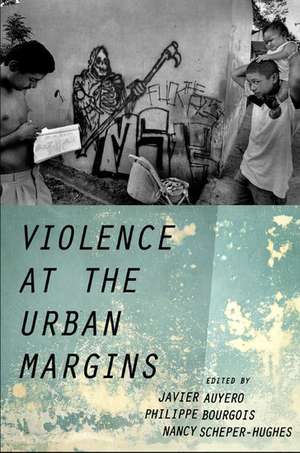 Violence at the Urban Margins de Javier Auyero