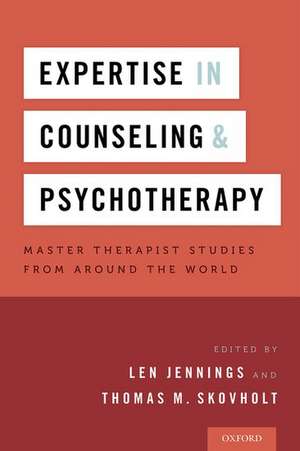 Expertise in Counseling and Psychotherapy: Master Therapist Studies from Around the World de Len Jennings