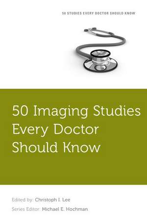 50 Imaging Studies Every Doctor Should Know de Christoph I. Lee