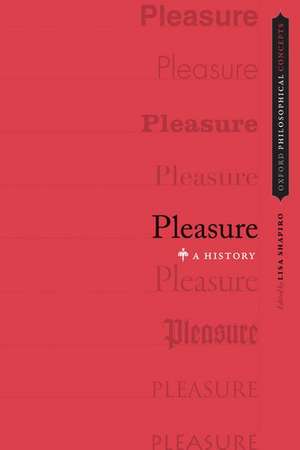 Pleasure: A History de Lisa Shapiro