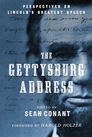 The Gettysburg Address: Perspectives on Lincoln's Greatest Speech de Sean Conant