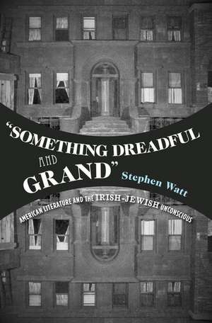 "Something Dreadful and Grand": American Literature and The Irish-Jewish Unconscious de Stephen Watt