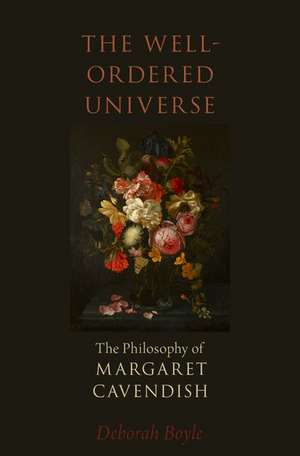 The Well-Ordered Universe: The Philosophy of Margaret Cavendish de Deborah Boyle