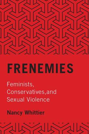 Frenemies: Feminists, Conservatives, and Sexual Violence de Nancy Whittier