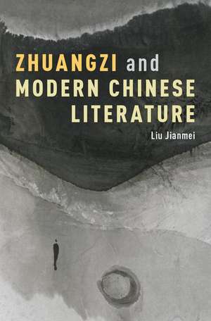 Zhuangzi and Modern Chinese Literature de Liu Jianmei