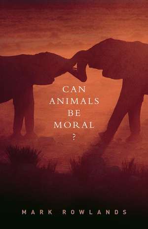 Can Animals Be Moral? de Mark Rowlands