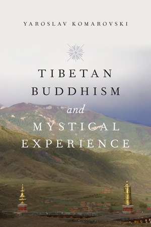 Tibetan Buddhism and Mystical Experience de Yaroslav Komarovski