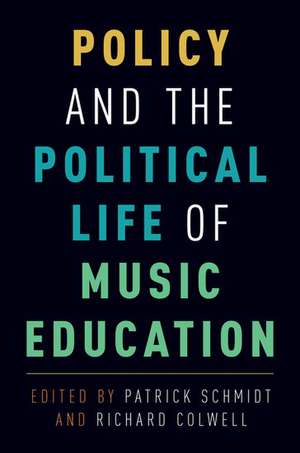 Policy and the Political Life of Music Education de Patrick Schmidt