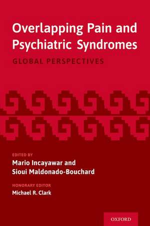 Overlapping Pain and Psychiatric Syndromes: Global Perspectives de Mario Incayawar