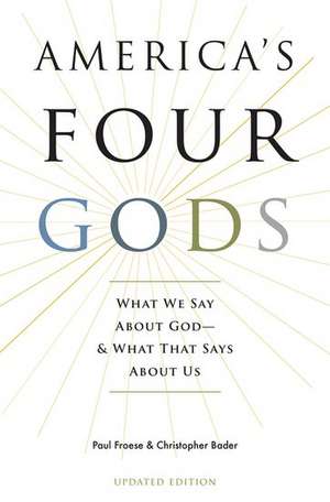 America's Four Gods: What We Say About God--And What That Says About Us de Paul Froese