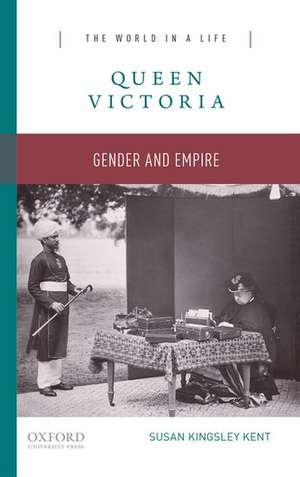 Queen Victoria: Gender and Empire de Susan Kingsley Kent