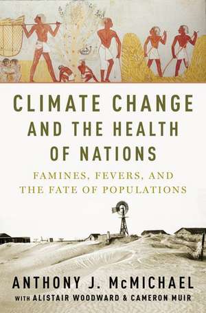 Climate Change and the Health of Nations: Famines, Fevers, and the Fate of Populations de Anthony McMichael