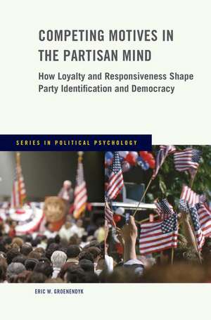 Competing Motives in the Partisan Mind: How Loyalty and Responsiveness Shape Party Identification and Democracy de Eric W. Groenendyk