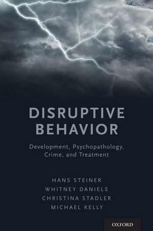 Disruptive Behavior: Development, Psychopathology, Crime, & Treatment de Hans Steiner