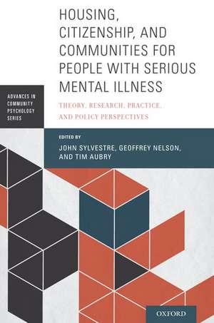 Housing, Citizenship, and Communities for People with Serious Mental Illness: Theory, Research, Practice, and Policy Perspectives de John Sylvestre