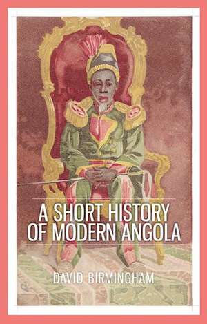 A Short History of Modern Angola de David Birmingham