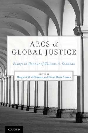 Arcs of Global Justice: Essays in Honour of William A. Schabas de Margaret M. deGuzman