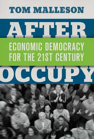 After Occupy: Economic Democracy for the 21st Century de Tom Malleson