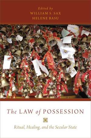 The Law of Possession: Ritual, Healing, and the Secular State de William S. Sax