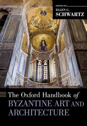 The Oxford Handbook of Byzantine Art and Architecture de Ellen C. Schwartz