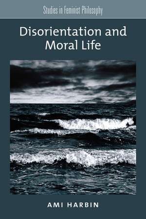 Disorientation and Moral Life de Ami Harbin