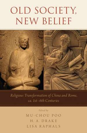 Old Society, New Belief: Religious transformation of China and Rome, ca. 1st-6th Centuries de Mu-Chou Poo