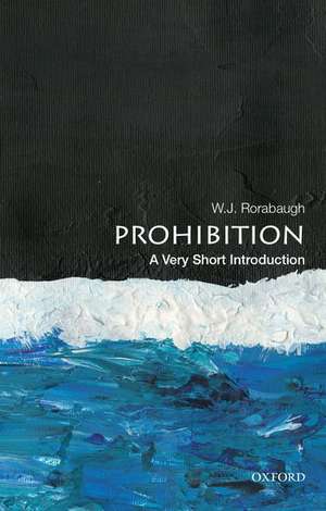 Prohibition: A Very Short Introduction de W. J. Rorabaugh