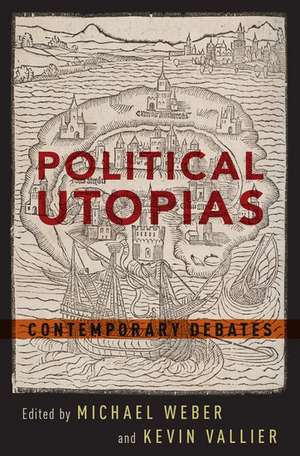 Political Utopias: Contemporary Debates de Michael Weber