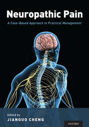 Neuropathic Pain: A Case-Based Approach to Practical Management de Jianguo Cheng