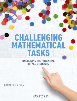 Challenging Mathematical Tasks: Unlocking the potential of all students de Peter Sullivan