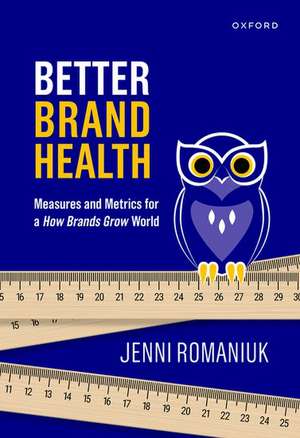 Better Brand Health: Measures and Metrics for a How Brands Grow World de Jenni Romaniuk