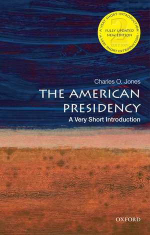 The American Presidency: A Very Short Introduction de Charles O. Jones