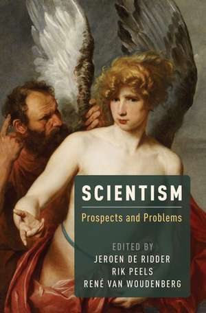 Scientism: Prospects and Problems de Jeroen de Ridder