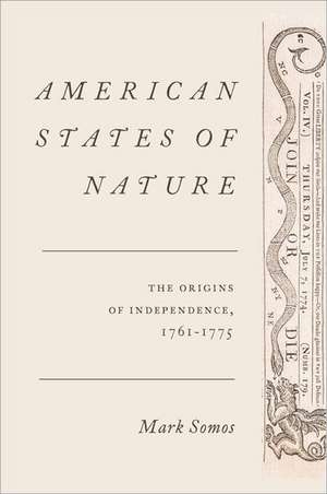 American States of Nature: The Origins of Independence, 1761-1775 de Mark Somos