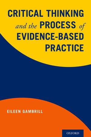 Critical Thinking and the Process of Evidence-Based Practice de Eileen Gambrill