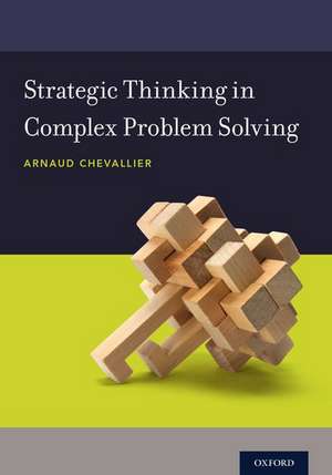 Strategic Thinking in Complex Problem Solving de Arnaud Chevallier