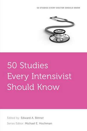 50 Studies Every Intensivist Should Know de Edward A. Bittner