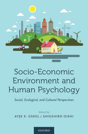 Socio-Economic Environment and Human Psychology: Social, Ecological, and Cultural Perspectives de Ayse K. Üskül