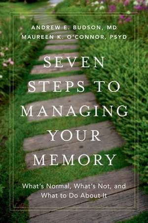 Seven Steps to Managing Your Memory: What's Normal, What's Not, and What to Do About It de Andrew E. Budson