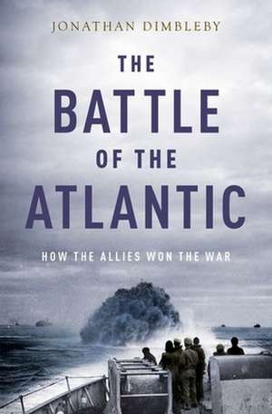 The Battle of the Atlantic de Jonathan Dimbleby