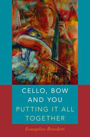 Cello, Bow and You: Putting it All Together de Evangeline Benedetti