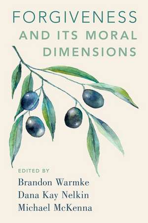 Forgiveness and Its Moral Dimensions de Brandon Warmke