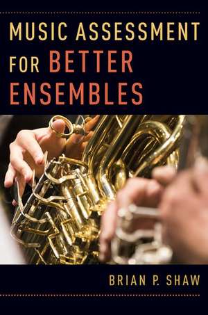 Music Assessment for Better Ensembles de Brian P. Shaw