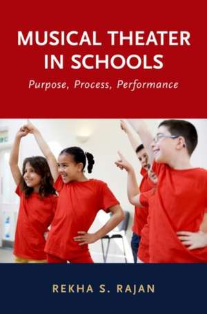 Musical Theater in Schools: Purpose, Process, Performance de Rekha S. Rajan