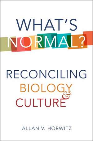 What's Normal?: Reconciling Biology and Culture de Allan V. Horwitz