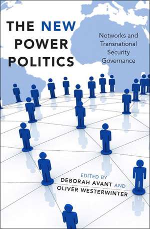 The New Power Politics: Networks and Transnational Security Governance de Deborah Avant