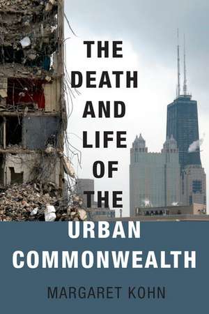 The Death and Life of the Urban Commonwealth de Margaret Kohn