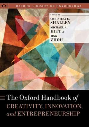 The Oxford Handbook of Creativity, Innovation, and Entrepreneurship de Christina Shalley