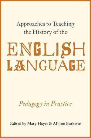 Approaches to Teaching the History of the English Language: Pedagogy in Practice de Mary Hayes